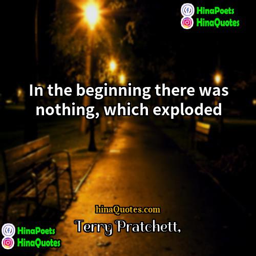 Terry Pratchett Quotes | In the beginning there was nothing, which
